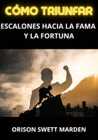 Cover of Cómo triunfar. Escalones hacia la fama y la fortuna