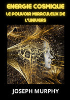 Cover of Energie cosmique. Le pouvoir miraculeux de l'univers