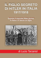 Cover of figlio segreto di Hitler in Italia 1917/1918. Quando il caporale Hitler giunse in Italia e vi lasciò un figlio