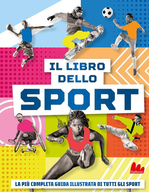 Il libro dello sport. La pi completa guida illustrata di tutti gli sport