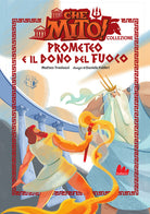 Prometeo e il dono del fuoco. Che mito! Collezione