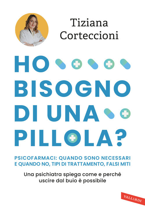Ho bisogno di una pillola? Psicofarmaci: quando sono necessari e quando no, tipi di trattamento, falsi miti. Una psichiatra spiega come e perch uscire dal buio possibile