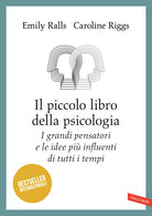 Il piccolo libro della psicologia. I grandi pensatori e le idee pi influenti di tutti i tempi
