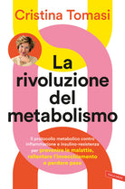 La rivoluzione del metabolismo. Il protocollo metabolico contro infiammazione e insulino-resistenza per prevenire le malattie, rallentare linvecchiamento e perdere peso