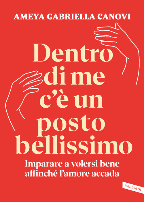 Dentro di me c' un posto bellissimo. Imparare a volersi bene affinch l'amore accada