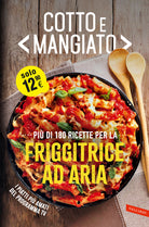 Cotto e mangiato. Pi di 180 ricette per la friggitrice ad aria