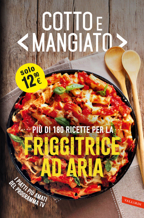Cotto e mangiato. Pi di 180 ricette per la friggitrice ad aria