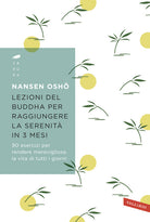 Lezioni del Buddha per raggiungere la serenit in 3 mesi. 90 esercizi per rendere meravigliosa la vita di tutti i giorni