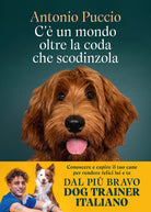 C'è un mondo oltre la coda che scodinzola. Conoscere e capire il tuo cane per rendere felici lui e te