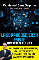 La Sopracoscienza esiste. La vita oltre la vita. Dallo scienziato pi autorevole, le prove scientifiche che la morte non la fine della nostra esistenza
