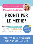 Pronti per le medie? Ripassa tutte le materie, scopri il tuo metodo di studio e affronta la scuola senza paura