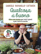 Qualcosa di buono. Oltre 100 ricette per tutti i gusti e per tutte le tasche