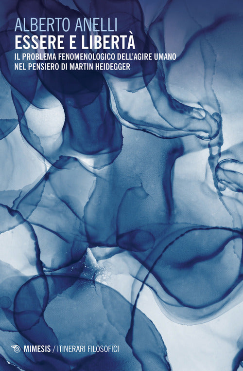 Cover of Essere e libertà. Il problema fenomenologico dell'agire umano nel pensiero di Martin Heidegger