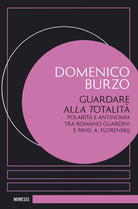 Cover of Guardare alla totalità. Polarità e antinomia tra Romano Guardini e Pavel A. Florenskij