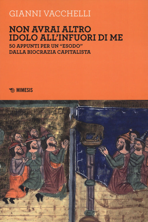 Cover of Non avrai altro idolo all'infuori di me. 50 appunti per un «esodo» dalla biocrazia capitalista