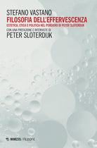 Cover of Filosofia dell'effervescenza. Estetica, etica e politica nel pensiero di Peter Sloterdijk