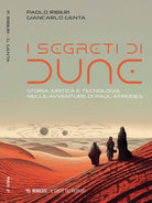 Cover of segreti di Dune. Storia, mistica e tecnologia nelle avventure di Paul Atreides