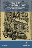 Cover of letteratura all'hotel. Alberghi letterari nel Novecento tedesco tra storia, filosofia e mito