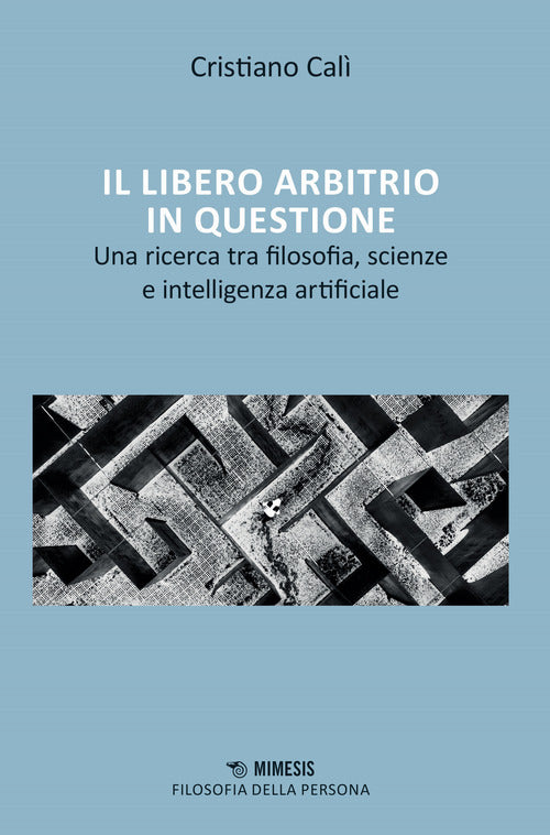 Cover of libero arbitrio in questione. Una ricerca tra filosofia, scienze e intelligenza artificiale