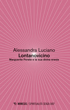 Cover of Lontanovicino. Marguerite Porete e la sua divina eresia