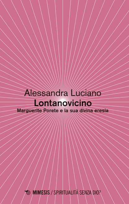 Cover of Lontanovicino. Marguerite Porete e la sua divina eresia