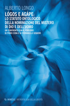 Cover of Lógos e agápe: lo statuto ontologico della nominazione del mistero di dio e dell'uomo. Un confronto con il pensiero di Piero Coda e Pierangelo Sequeri