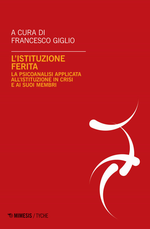 Cover of istituzione ferita. La psicoanalisi applicata all'istituzione in crisi e ai suoi membri