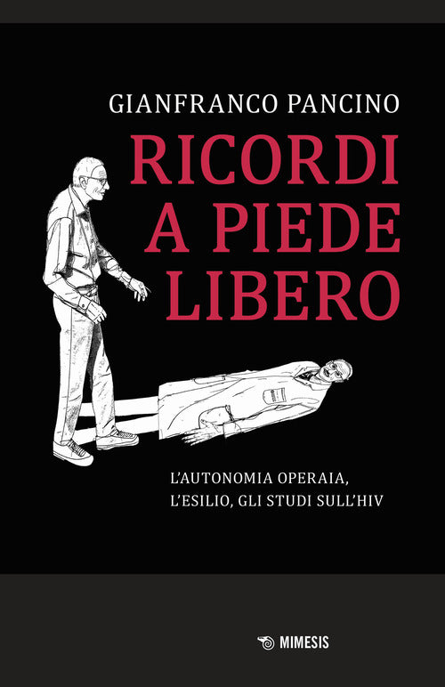 Cover of Ricordi a piede libero. L'autonomia operaia, l'esilio, gli studi sull\'HIV