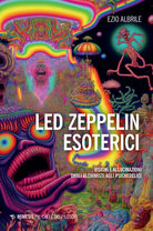 Cover of Led Zeppelin esoterici. Visioni e allucinazioni dagli alchimisti agli psichedelici