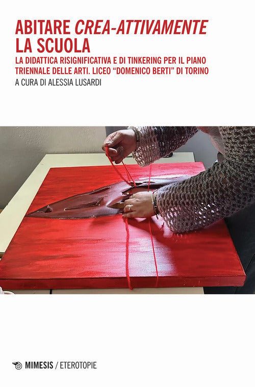 Abitare crea-attivamente la scuola. La didattica risignificativa e di Tinkering per il piano triennale delle arti. Liceo Domenico Berti di Torino