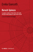 Baruch Spinoza. La ragione, la libert, l'idea di Dio e del mondo nell'epoca della borghesia e delle nuove scienze