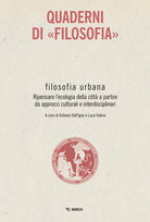 Filosofia urbana. Ripensare l'ecologia della citt a partire da approcci culturali e interdisciplinari. Quaderni di Filosofia