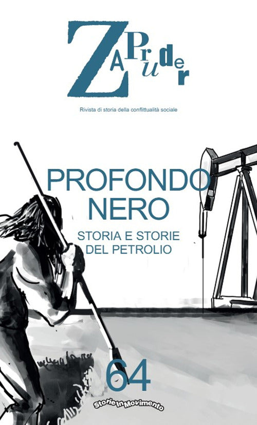 Zapruder. Rivista di storia della conflittualit sociale. Vol. 64: Storia e storie del petrolio