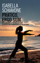 Pratico, ergo sum. Una guida gentile per rivoluzionare la societ con la meditazione e il tai chi chuan