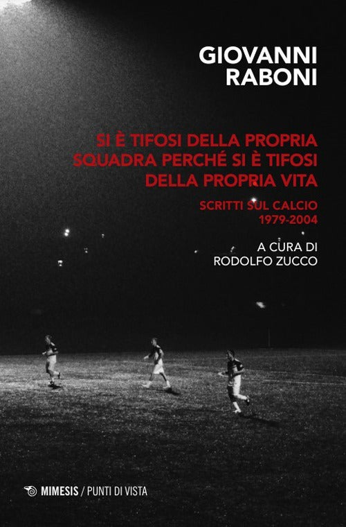 Si tifosi della propria squadra perch si tifosi della propria vita. Scritti sul calcio 1979-2004