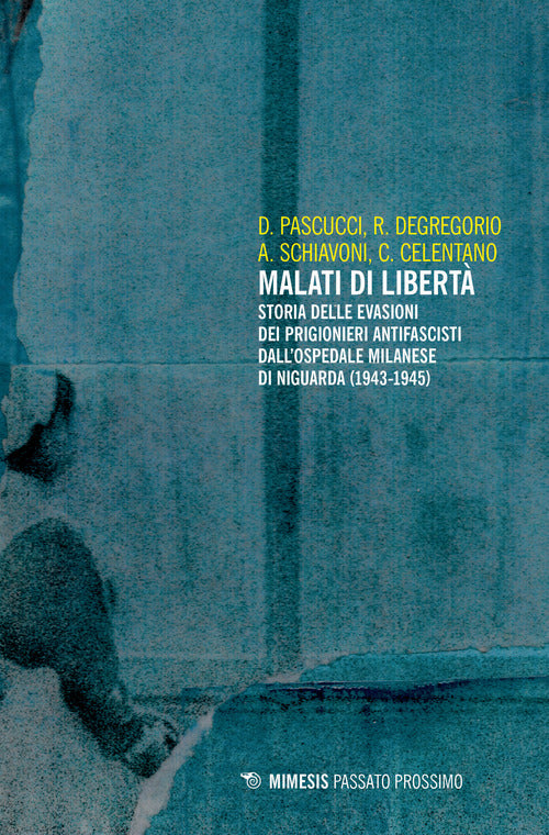 Malati di libert. Storia delle evasioni dei prigionieri antifascisti dall'ospedale milanese di Niguarda (1943-1945)