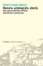 Memoria, autobiografia, alterit. Dalla sapienza delle Muse all'infinito nulla dell'uomo contemporaneo