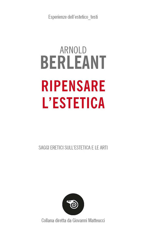Ripensare l'estetica. Saggi eretici sullestetica e le arti