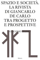 Spazio e societ. La rivista di Giancarlo De Carlo tra progetto e prospettive