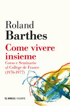 Come vivere insieme. Corso e seminario al Collge de France (1976-1977)