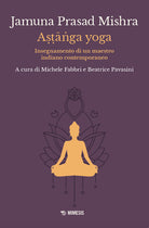 Astnga yoga. Insegnamento di un maestro indiano contemporaneo