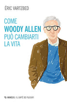 Come Woody Allen pu cambiarti la vita