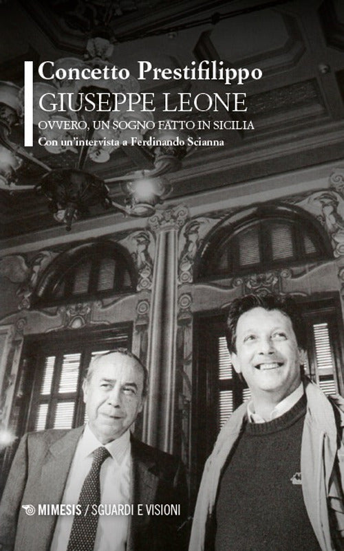 Giuseppe Leone ovvero, un sogno fatto in Sicilia. Con un'intervista a Ferdinando Scianna