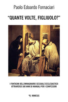 Quante volte, figliuolo? I fantasmi dell'immaginario sessuale ecclesiastico attraverso 500 anni di manuali per i confessori