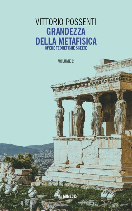 Grandezza della metafisica. Opere teoretiche scelte. Vol. 2