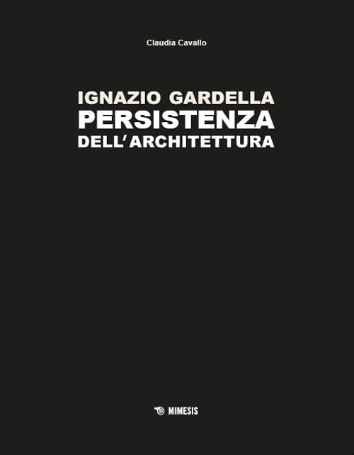 Ignazio Gardella. Persistenza dell'architettura