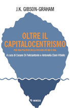 Oltre il capitalocentrismo. Per una politica della possibilità qui e ora