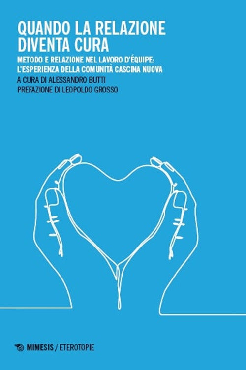 Quando la relazione diventa cura. Metodo e relazione nel lavoro d'quipe: l'esperienza della Comunit Cascina Nuova