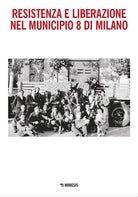 Resistenza e Liberazione nel Municipio 8 di Milano