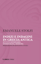 Indizi e indagini in Grecia antica. Attivit giudiziarie, storiografia, medicina